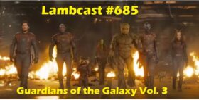 Lambcast #685 Guardians of the Galaxy Vol.3