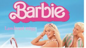 Lambcast #695  Barbie