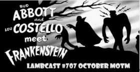 Lambcast #707   Abbott and Costello Meet Frankenstein-October MOTM