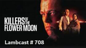 Lambcast #708   Killers of the Flower Moon