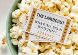 Lambcast #720   “Whatcha’ Been Watchin’?