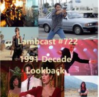 Lambcast #722  Decade Lookback 1991