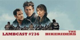 Lambcast #736   The Bikeriders