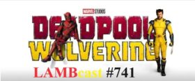 Lambcast #741   Deadpool and Wolverine