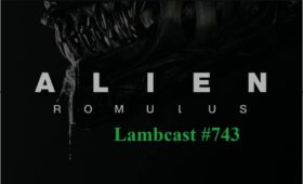 Lambcast #743   Alien: Romulus