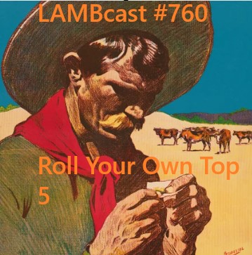 Lambcast #760  Roll Your Own Top 5