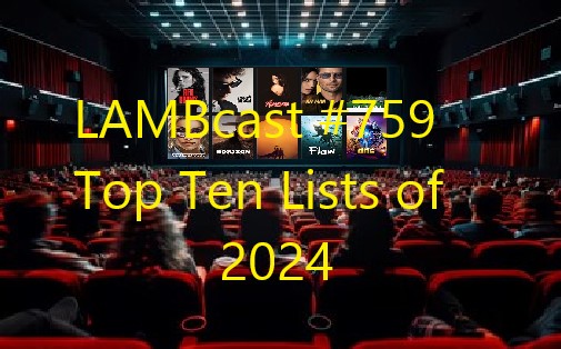 Lambcast #759  Top Ten Lists -2024